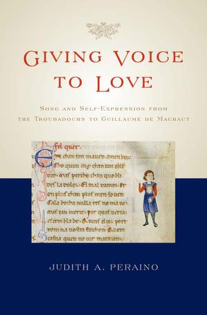 Giving Voice to Love: Song and Self-Expression from the Troubadours to Guillaume de Machaut
