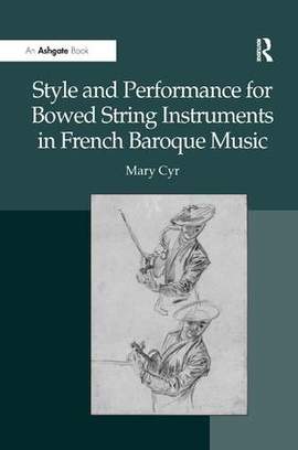 Style and Performance for Bowed String Instruments in French Baroque Music