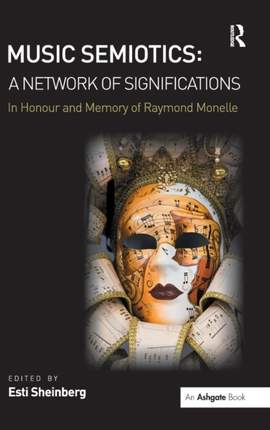 Music Semiotics: A Network of Significations: In Honour and Memory of Raymond Monelle