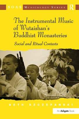 The Instrumental Music of Wutaishan's Buddhist Monasteries: Social and Ritual Contexts