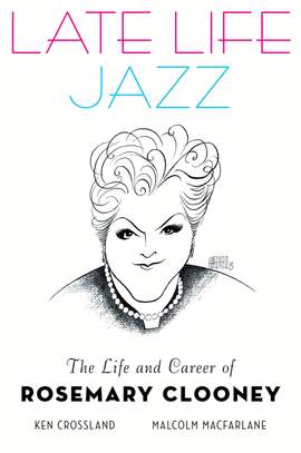 Late Life Jazz: The Life and Career of Rosemary Clooney