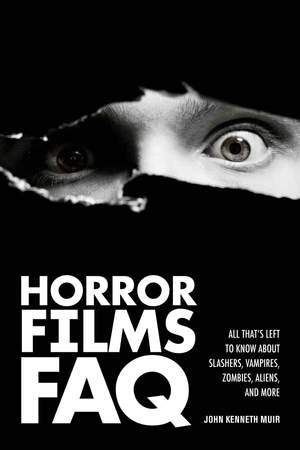 Horror Films FAQ: All That's Left to Know About Slashers  Vampires  Zombies  Aliens  and More