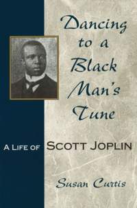 Dancing to a Black Man's Tune Volume 1: A Life of Scott Joplin