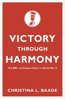 Victory through Harmony: The BBC and Popular Music in World War II