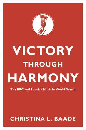 Victory through Harmony: The BBC and Popular Music in World War II