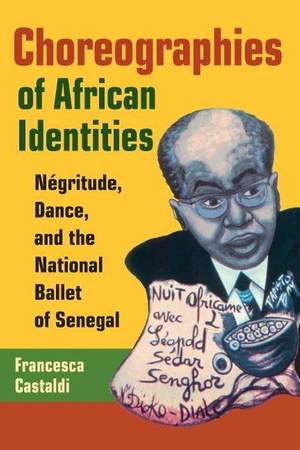 Choreographies of African Identities: Négritude, Dance, and the National Ballet of Senegal