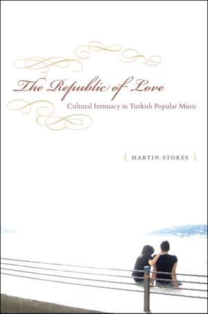 The Republic of Love: Cultural Intimacy in Turkish Popular Music