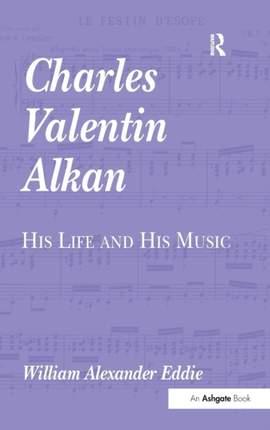 Charles Valentin Alkan: His Life and His Music