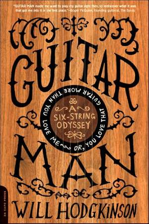 Guitar Man: A Six-String Odyssey, or, You Love that Guitar More than You Love Me