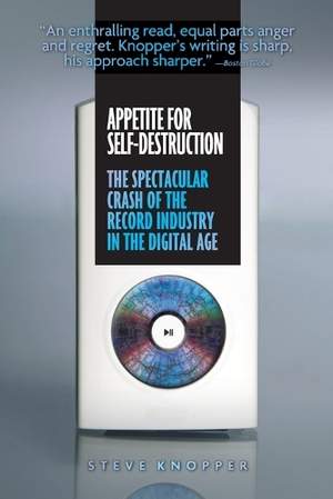 Appetite for Self-Destruction: The Spectacular Crash of the Record Industry in the Digital