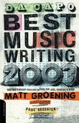 Da Capo Best Music Writing 2003: The Year's Finest Writing On Rock, Pop, Jazz, Country & More