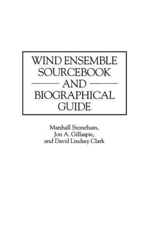 Wind Ensemble Sourcebook and Biographical Guide