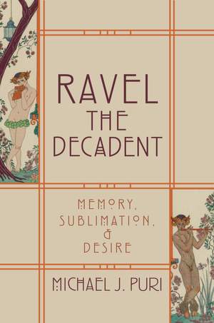Ravel the Decadent: Memory, Sublimation, and Desire