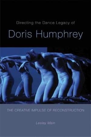 Directing the Dance Legacy of Doris Humphrey: The Creative Impulse of Reconstruction