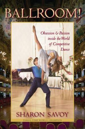 Ballroom!: Obsession and Passion Inside the World of Competitive Dance