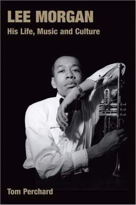 Lee Morgan: His Life, Music and Culture