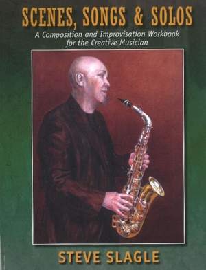 Scenes, Songs & Solos: A Composition and Improvisation Workbook for the Creative Musician