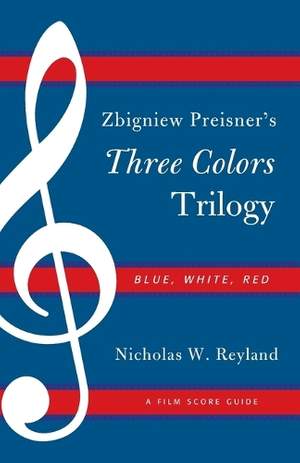 Zbigniew Preisner's Three Colors Trilogy: Blue, White, Red: A Film Score Guide