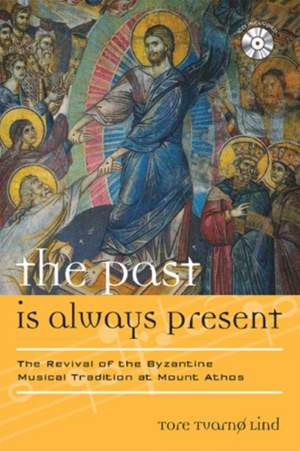 The Past Is Always Present: The Revival of the Byzantine Musical Tradition at Mount Athos