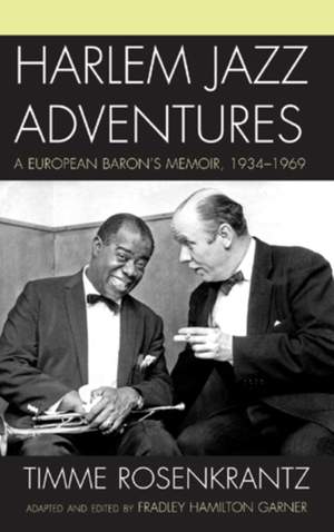Harlem Jazz Adventures: A European Baron's Memoir, 1934-1969