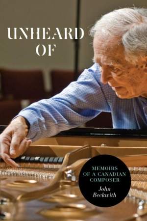 Unheard Of: Memoirs of a Canadian Composer