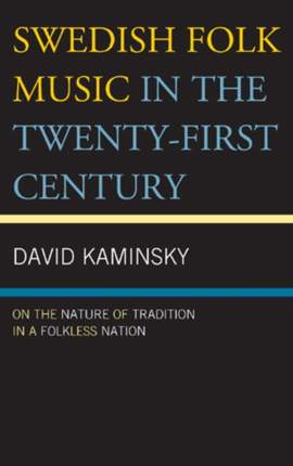 Swedish Folk Music in the Twenty-First Century: On the Nature of Tradition in a Folkless Nation