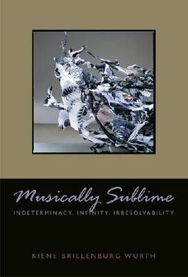 Musically Sublime: Indeterminacy, Infinity, Irresolvability