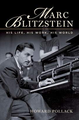 Marc Blitzstein: His Life, His Work, His World