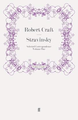 Stravinsky: Selected Correspondence Volume 1