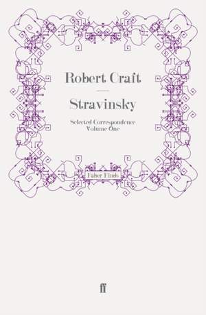 Stravinsky: Selected Correspondence Volume 1
