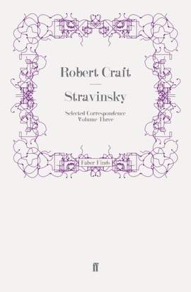 Stravinsky: Selected Correspondence Volume 3