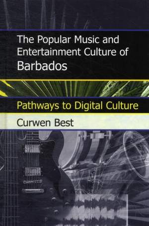 The Popular Music and Entertainment Culture of Barbados: Pathways to Digital Culture