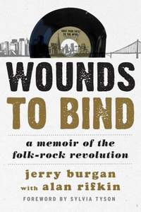 Wounds to Bind: A Memoir of the Folk-Rock Revolution