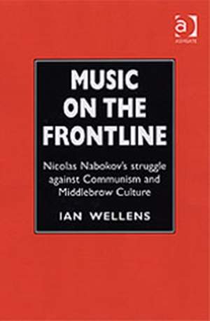 Music on the Frontline: Nicolas Nabokov’s Struggle Against Communism and Middlebrow Culture