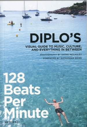 128 Beats Per Minute: Diplo's Guide Music, Culture and Everything Between