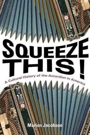 Squeeze This!: A Cultural History of the Accordion in America