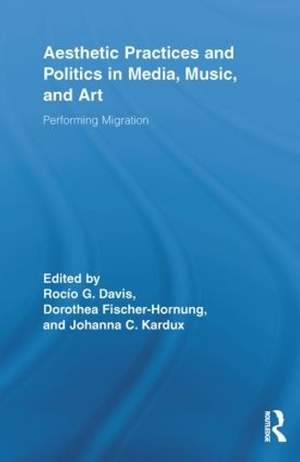 Aesthetic Practices and Politics in Media, Music, and Art: Performing Migration