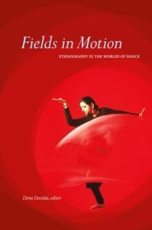 Fields in Motion: Ethnography in the Worlds of Dance