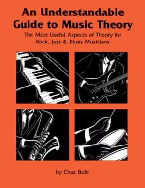 An Understandable Guide to Music Theory: The Most Useful Aspects of Theory for Rock, Jazz, and Blues Musicians