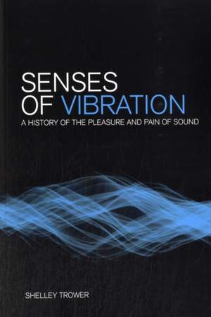 Senses of Vibration: A History of the Pleasure and Pain of Sound