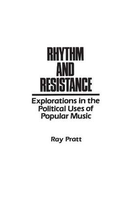 Rhythm and Resistance: Explorations in the Political Uses of Popular Music