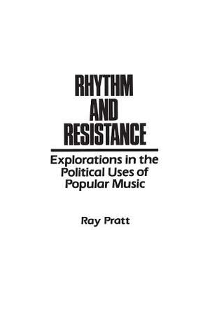 Rhythm and Resistance: Explorations in the Political Uses of Popular Music