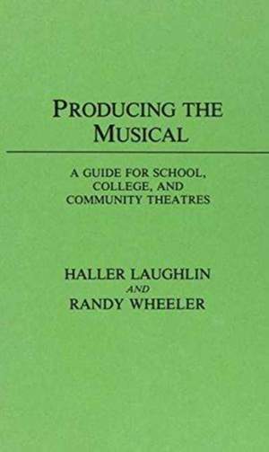 Producing the Musical: A Guide for School, College, and Community Theatres