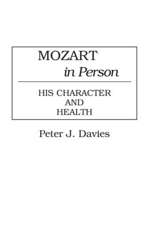 Mozart in Person: His Character and Health