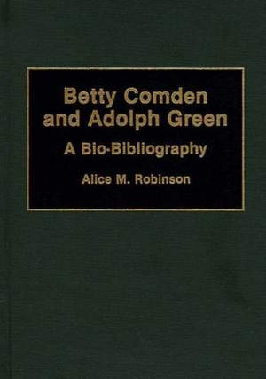 Betty Comden and Adolph Green: A Bio-Bibliography
