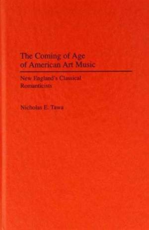 The Coming of Age of American Art Music: New England's Classical Romanticists