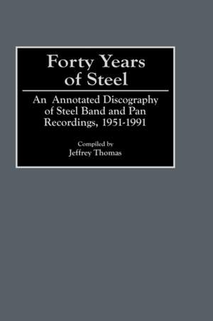 Forty Years of Steel: An Annotated Discography of Steel Band and Pan Recordings, 1951-1991