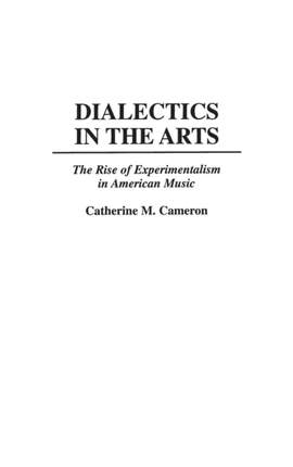 Dialectics in the Arts: The Rise of Experimentalism in American Music