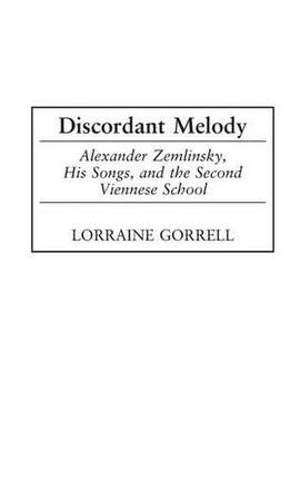 Discordant Melody: Alexander Zemlinsky, His Songs, and the Second Viennese School