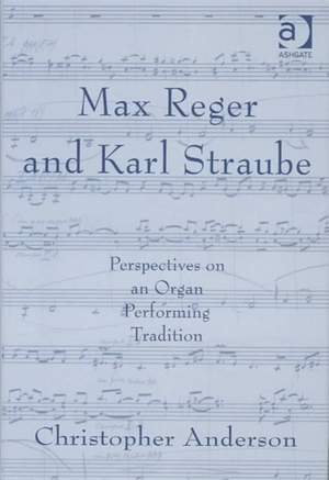 Max Reger and Karl Straube: Perspectives on an Organ Performing Tradition